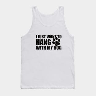 I Just Want to Hang With My Dog Tank Top